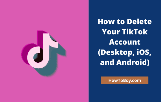 How to Delete TikTok Account- desktop-ios-android